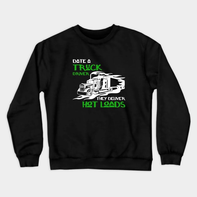 Date a truck driver they deliver hot loads Crewneck Sweatshirt by cypryanus